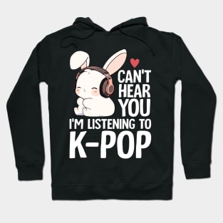 Can't Hear You I'm Listening Kpop Rabbit K-pop Merchandise Hoodie